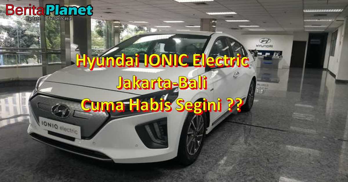PP Naik Mobil Listrik Hyundai IONIC Electric Jakarta-Bali Cuma Habis Segini