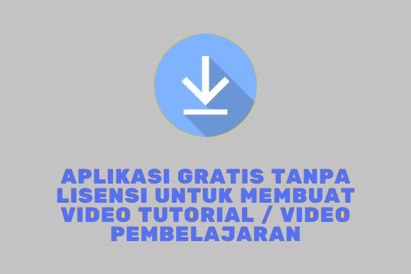 Aplikasi gratis tanpa lisensi untuk membuat video tutorial/ video pembelajaran